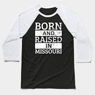 Missouri - Born And Raised in Missouri Baseball T-Shirt